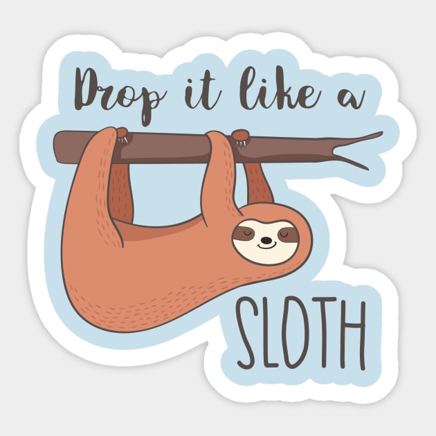 Drop It Like A Sloth- Awesome Funny Sloth Gift Sticker by Dreamy Panda Designs